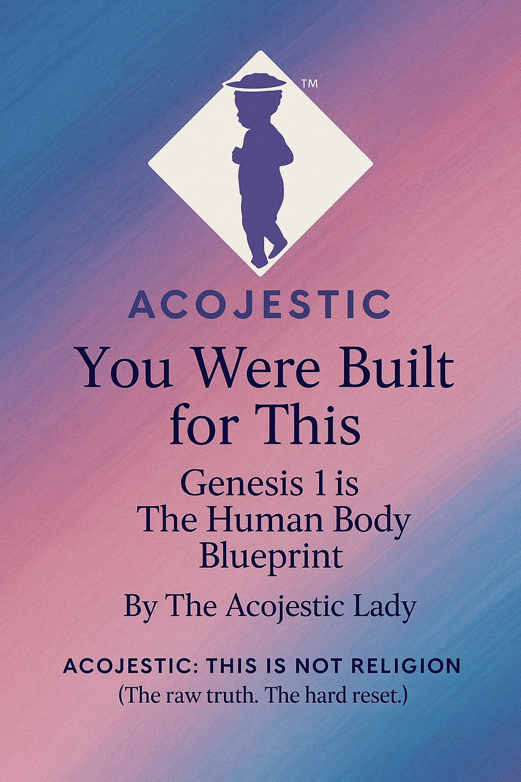 ACOJESTIC: You Were Built for This – Genesis 1 is The Human Body Blueprint (Tight Version-PDF)