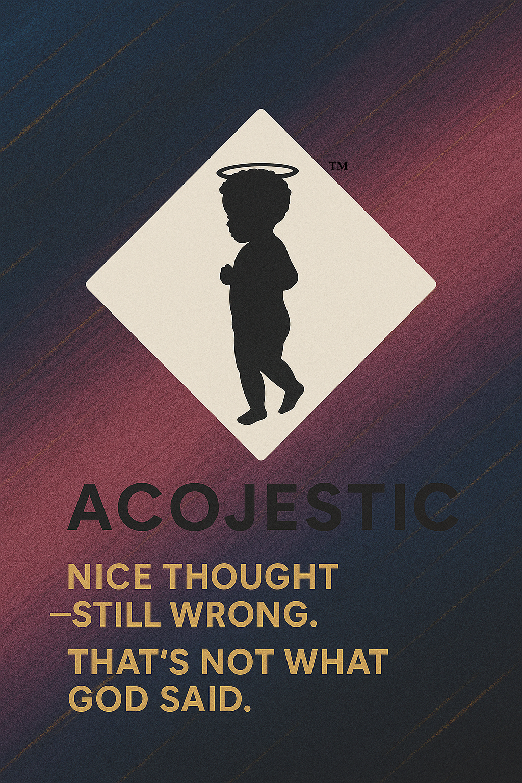 “Nice Thought—Still Wrong.” “That’s Not What God Said.”
