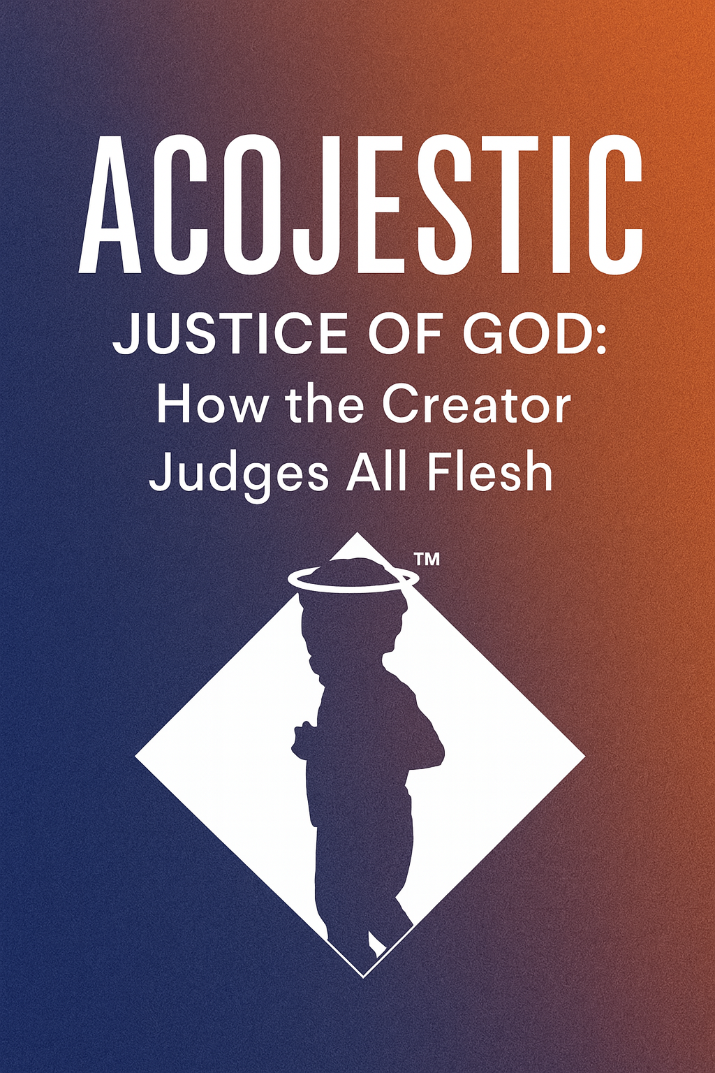 The Justice of God: How the Creator Judges All Flesh
